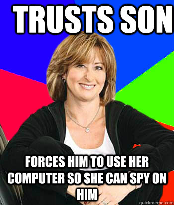Trusts Son Forces him to use her computer so she can spy on him  Sheltering Suburban Mom