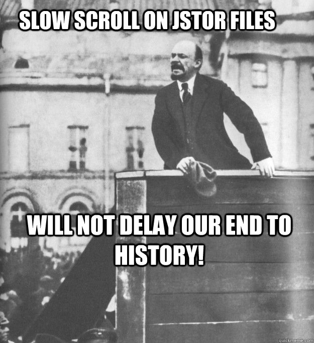 SLOW SCROLL ON JSTOR FILES WILL NOT DELAY OUR END TO HISTORY!  Grad School Lenin