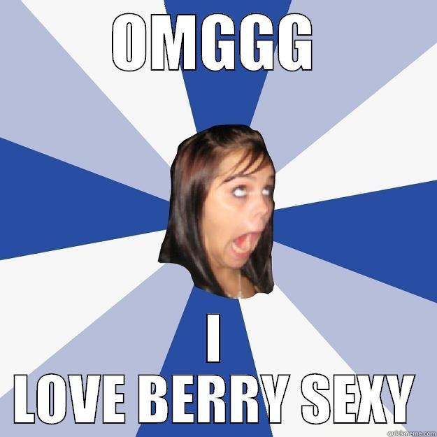 OMGGG I LOVE BERRY SEXY Annoying Facebook Girl