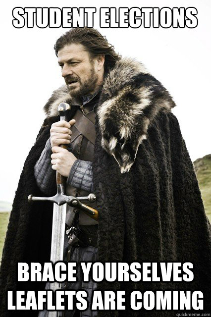 Student elections
 brace yourselves leaflets are coming   Brace yourself school