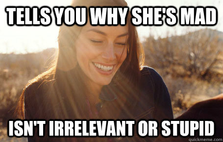 Tells you why she's mad Isn't irrelevant or stupid  Awesome Girlfriend Alice
