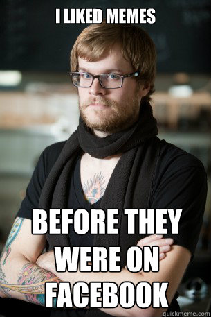 I liked memes before they were on facebook facebook  Hipster Barista
