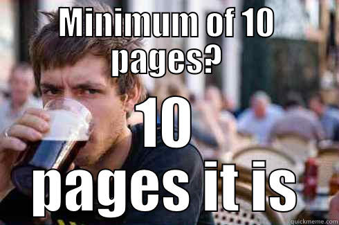 MINIMUM OF 10 PAGES? 10 PAGES IT IS Lazy College Senior