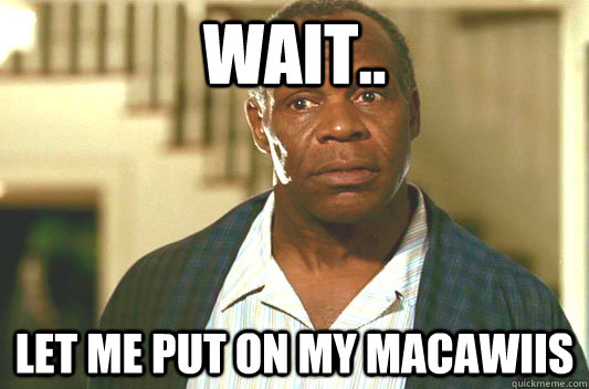 Wait.. Let me put on my macawiis   Glover getting old