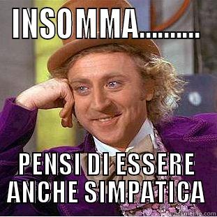 INSOMMA.......... PENSI DI ESSERE ANCHE SIMPATICA Condescending Wonka