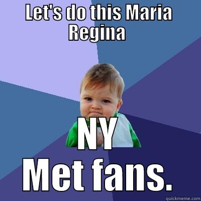 LET'S DO THIS MARIA REGINA  NY MET FANS. Success Kid