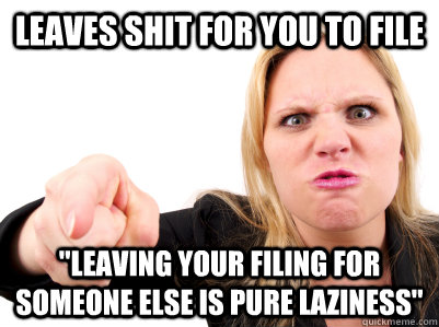 leaves shit for you to file 