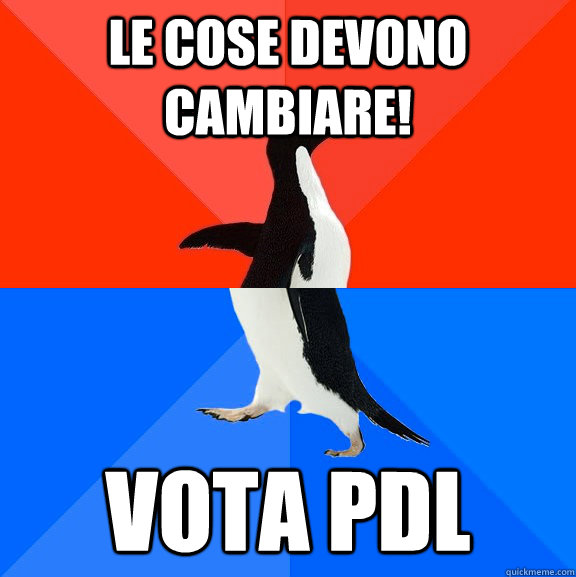le cose devono cambiare! vota pdl  Socially Awesome Awkward Penguin