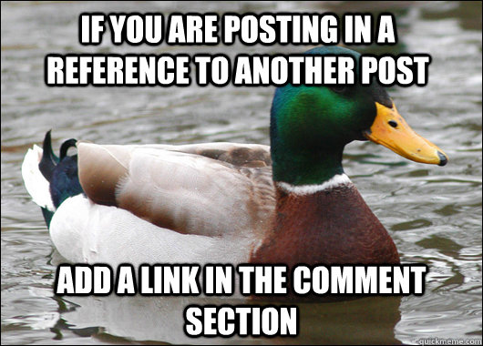 if you are posting in a reference to another post add a link in the comment section  Actual Advice Mallard