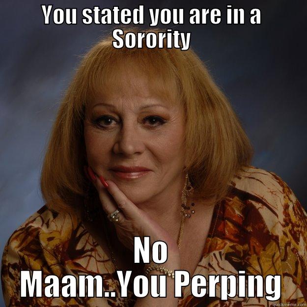 YOU STATED YOU ARE IN A SORORITY NO MAAM..YOU PERPING Bullshit Psychic
