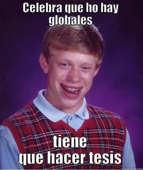 CELEBRA QUE HO HAY GLOBALES TIENE QUE HACER TESIS Bad Luck Brian