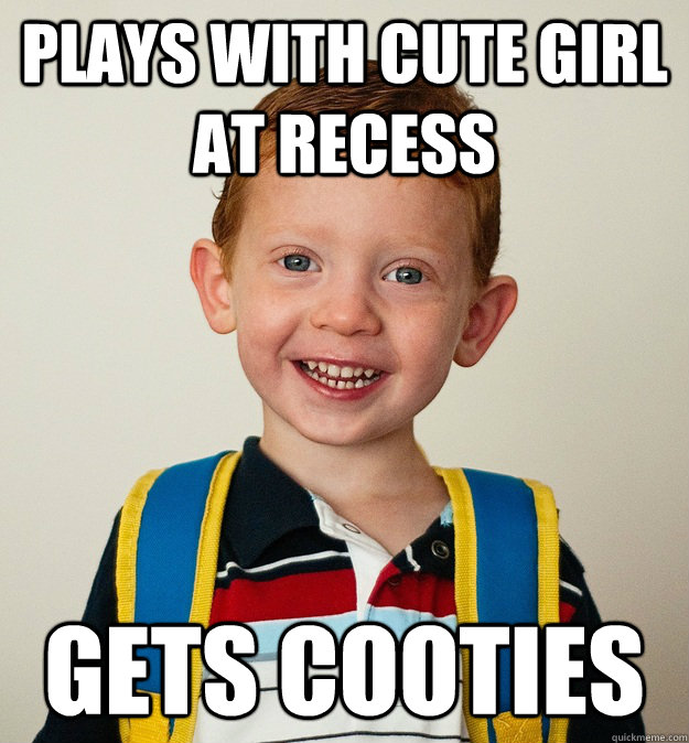 Plays with cute girl at recess gets cooties  Pre-School Freshman