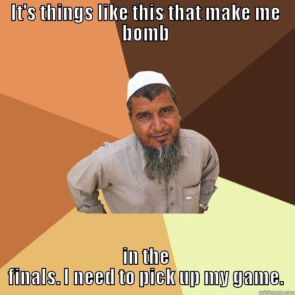 Need to pick up - IT'S THINGS LIKE THIS THAT MAKE ME BOMB IN THE FINALS. I NEED TO PICK UP MY GAME. Ordinary Muslim Man