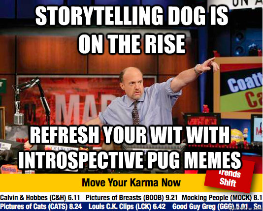 Storytelling dog is on the rise Refresh your wit with introspective pug memes - Storytelling dog is on the rise Refresh your wit with introspective pug memes  Mad Karma with Jim Cramer