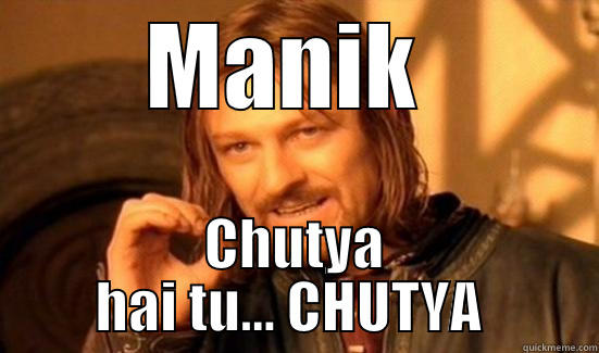MANIK  CHUTYA HAI TU... CHUTYA  Boromir
