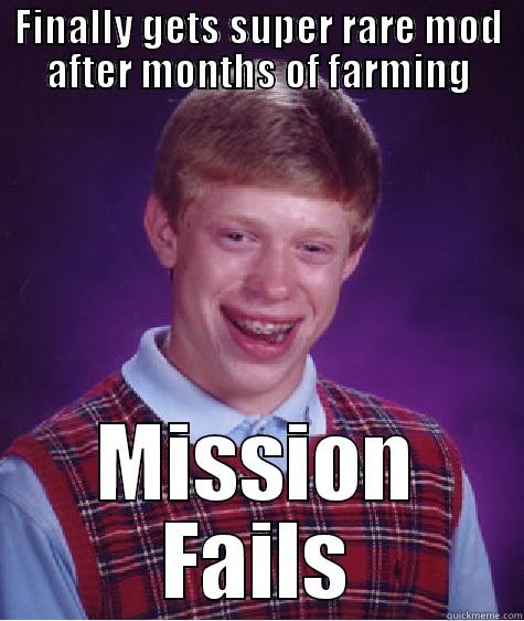 FINALLY GETS SUPER RARE MOD AFTER MONTHS OF FARMING MISSION FAILS Bad Luck Brian
