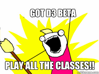 Got D3 Beta PLAY ALL THE CLASSES!!  All The Things