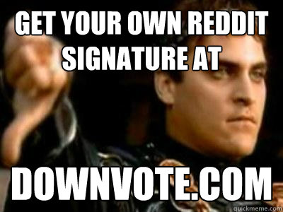 get your own reddit signature at downvote.com  Downvoting Roman