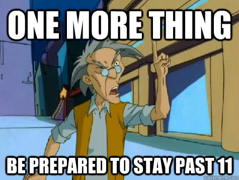 one more thing be prepared to stay past 11 - one more thing be prepared to stay past 11  One More Thing Uncle