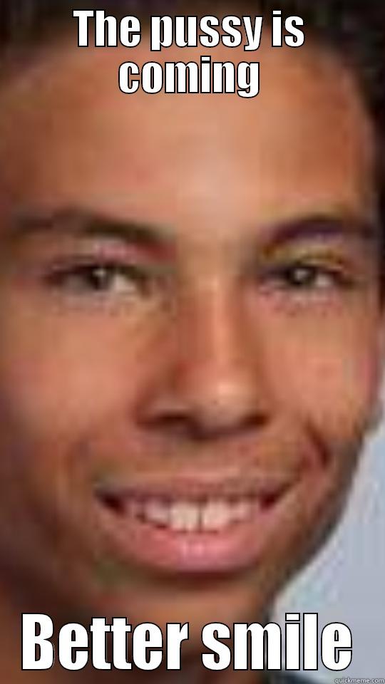 THE PUSSY IS COMING BETTER SMILE Misc