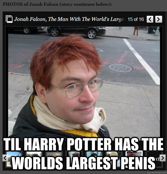  TIL Harry potter has the worlds largest penis -  TIL Harry potter has the worlds largest penis  Misc