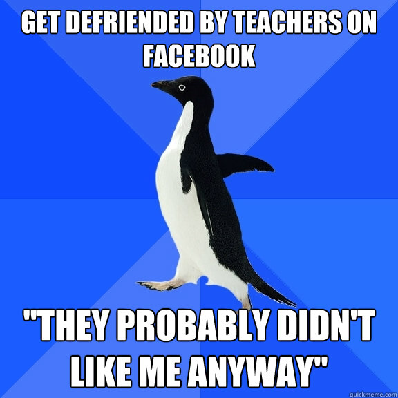 get defriended by teachers on facebook 