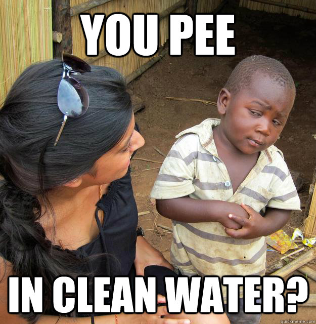 You Pee in clean water?  Sceptical 3rd world child