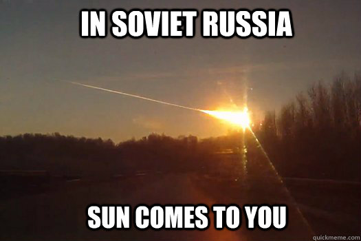 In soviet russia Sun comes to you - In soviet russia Sun comes to you  mother russia