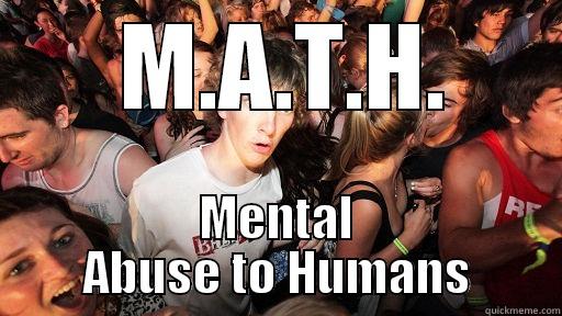   M.A.T.H.  MENTAL ABUSE TO HUMANS Sudden Clarity Clarence