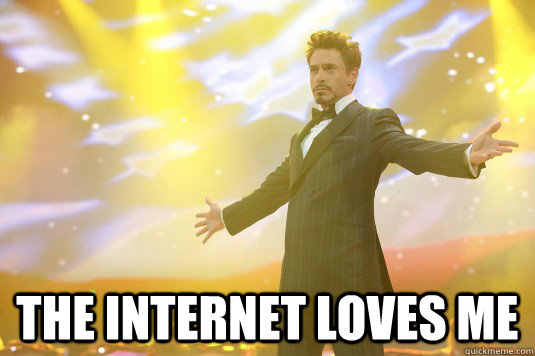  The Internet loves me -  The Internet loves me  Rich Tony Stark