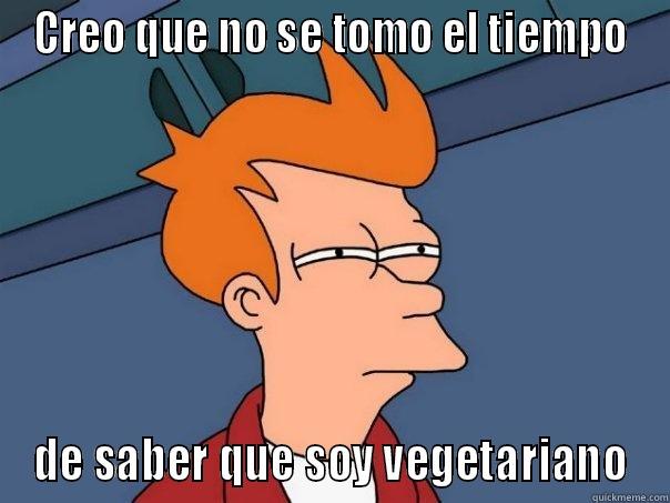 Vegetariano en español - CREO QUE NO SE TOMO EL TIEMPO DE SABER QUE SOY VEGETARIANO Futurama Fry