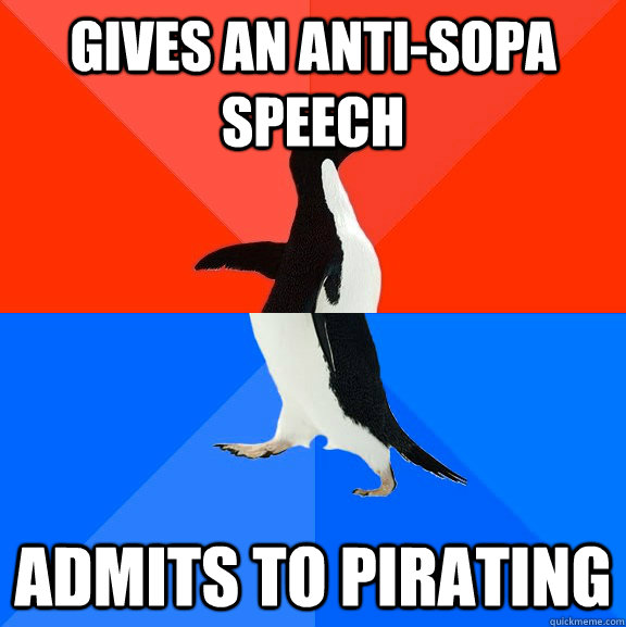 gives an anti-sopa speech admits to pirating  Socially Awesome Awkward Penguin