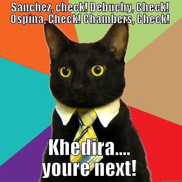SANCHEZ, CHECK! DEBUCHY, CHECK! OSPINA, CHECK! CHAMBERS, CHECK! KHEDIRA.... YOURE NEXT! Business Cat