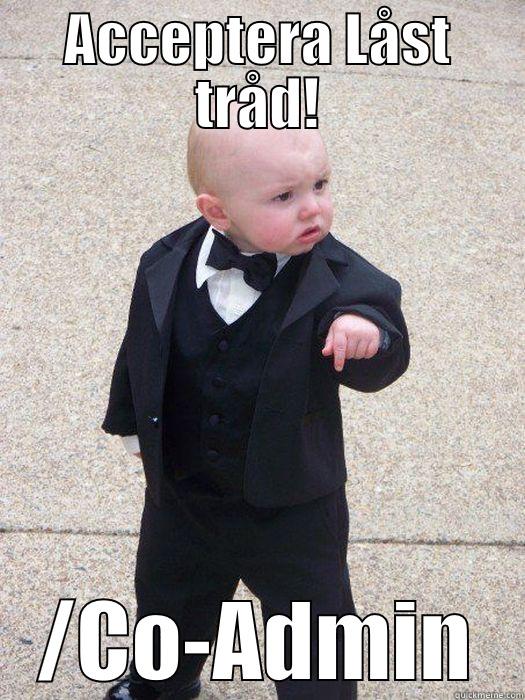 ACCEPTERA LÅST TRÅD! /CO-ADMIN Baby Godfather
