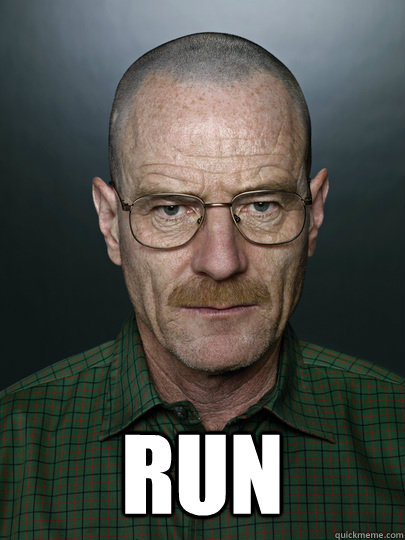  Run   Advice Walter White