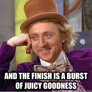  and the finish is a burst of juicy goodness  Creepy Wonka