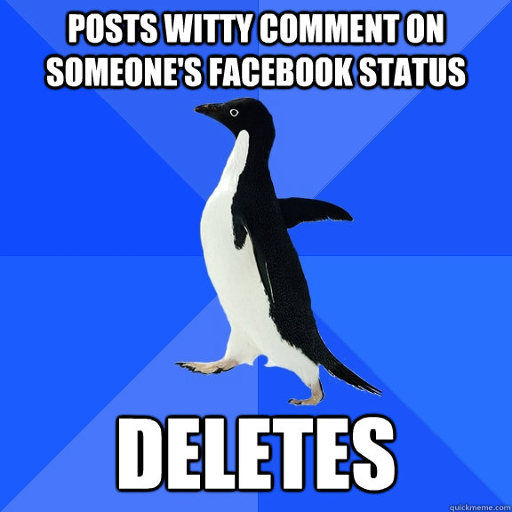 Posts witty comment on someone's facebook status deletes  Socially Awkward Penguin