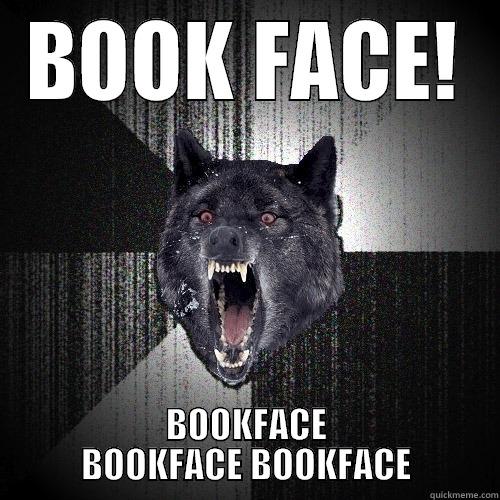 BOOK FACE! BOOKFACE BOOKFACE BOOKFACE Insanity Wolf