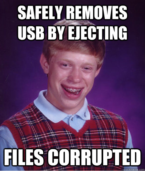 safely removes usb by ejecting files corrupted  Bad Luck Brian