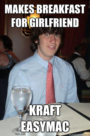 Makes breakfast for girlfriend Kraft EasyMac  Ok Guy Owen