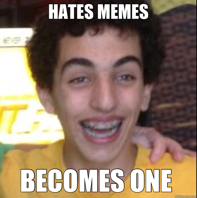 HATES MEMES BECOMES ONE  - HATES MEMES BECOMES ONE   resentful meme