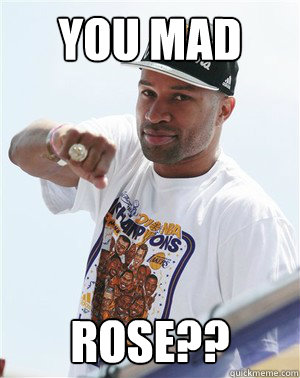 YOU MAD ROSE?? - YOU MAD ROSE??  Based God Derek Fisher