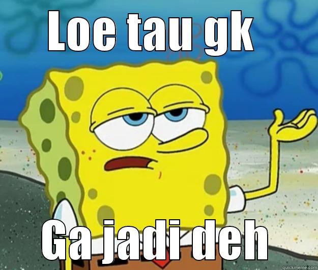 LOE TAU GK  GA JADI DEH Tough Spongebob