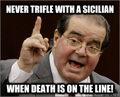 Never trifle with a Sicilian When DEATH is on the line!  Vizzini