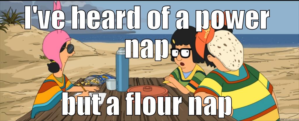 I'VE HEARD OF A POWER NAP BUT A FLOUR NAP Misc