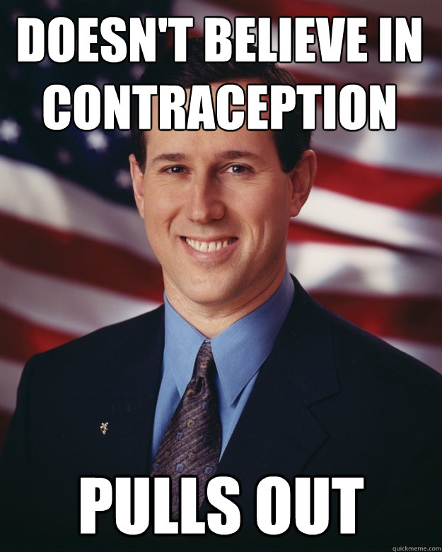 Doesn't Believe in contraception pulls out  Rick Santorum