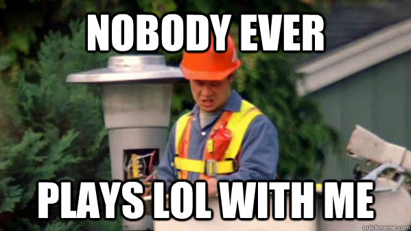 Nobody ever  Plays LoL with me  trident layers meme