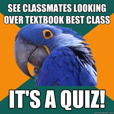 See classmates looking over textbook best class it's a quiz!  Paranoid Parrot