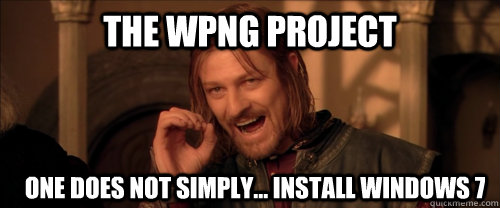 The WPNG Project One does not simply... Install WINDOWS 7  Mordor