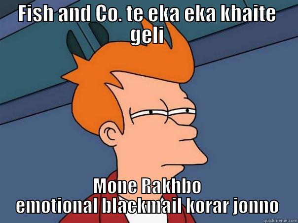 shafee my man - FISH AND CO. TE EKA EKA KHAITE GELI MONE RAKHBO EMOTIONAL BLACKMAIL KORAR JONNO Futurama Fry